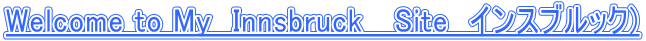 Welcome to My�@Innsbruck�@ Site�@�C���X�u���b�N) 